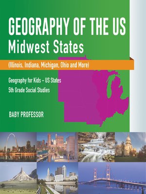 cover image of Geography of the US--Midwest States (Illinois, Indiana, Michigan, Ohio and More)--Geography for Kids--US States--5th Grade Social Studies